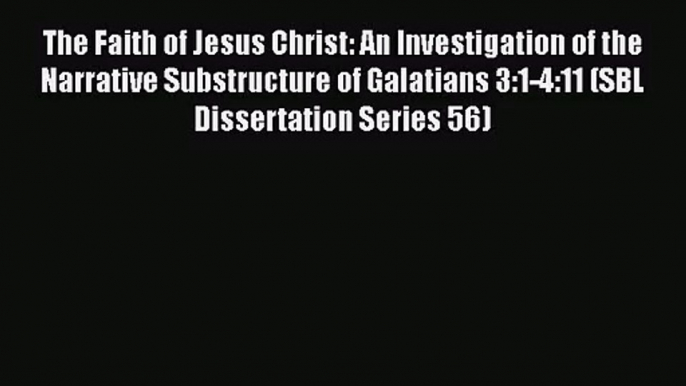 Read The Faith of Jesus Christ: An Investigation of the Narrative Substructure of Galatians