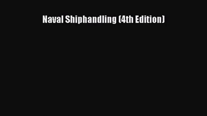 [PDF Download] Naval Shiphandling (4th Edition) [Read] Online