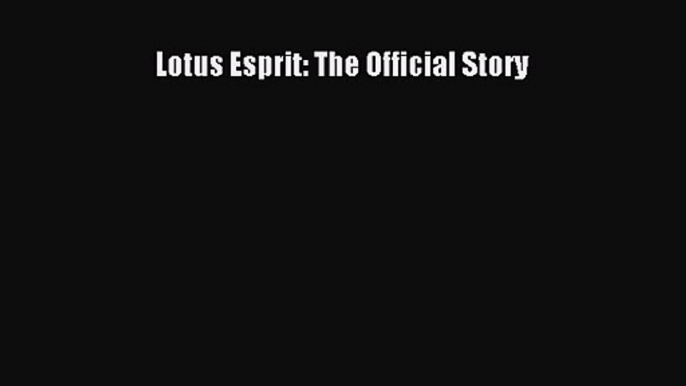 [PDF Download] Lotus Esprit: The Official Story [Download] Full Ebook
