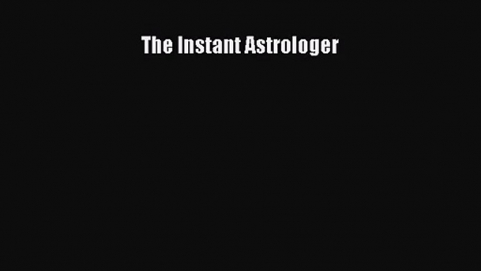 [PDF Download] The Instant Astrologer [PDF] Full Ebook