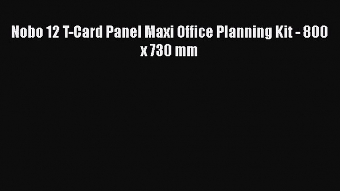 [PDF Download] Nobo 12 T-Card Panel Maxi Office Planning Kit - 800 x 730 mm [Read] Full Ebook