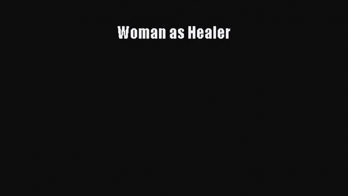 [PDF Download] Woman as Healer [PDF] Full Ebook