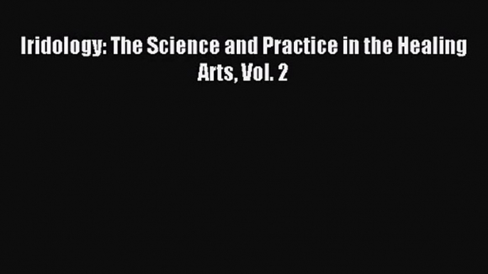 [PDF Download] Iridology: The Science and Practice in the Healing Arts Vol. 2 [Read] Online