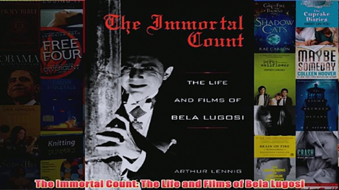 The Immortal Count The Life and Films of Bela Lugosi