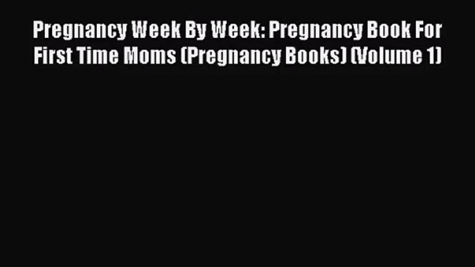 [PDF Download] Pregnancy Week By Week: Pregnancy Book For First Time Moms (Pregnancy Books)