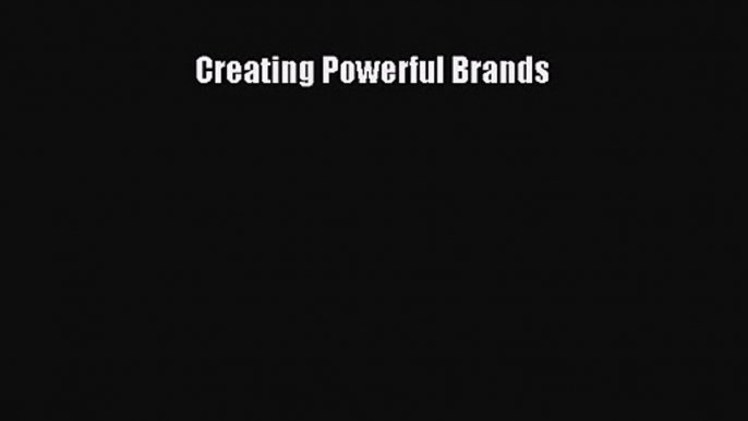 Creating Powerful Brands [Read] Online