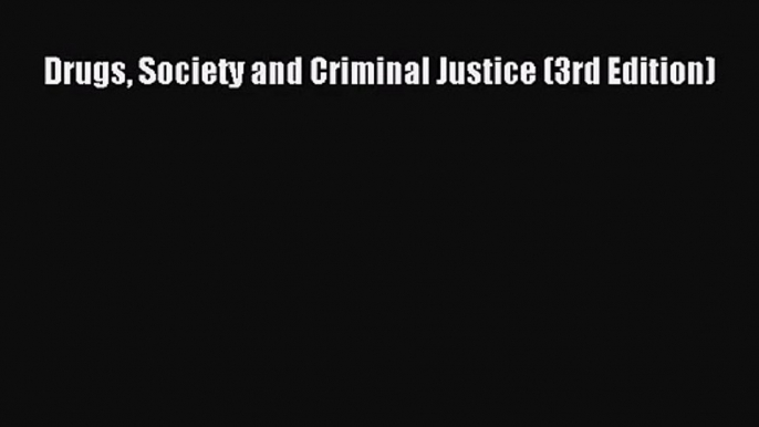 Download Drugs Society and Criminal Justice (3rd Edition) PDF Online