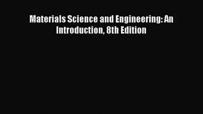 [PDF Download] Materials Science and Engineering: An Introduction 8th Edition [PDF] Online