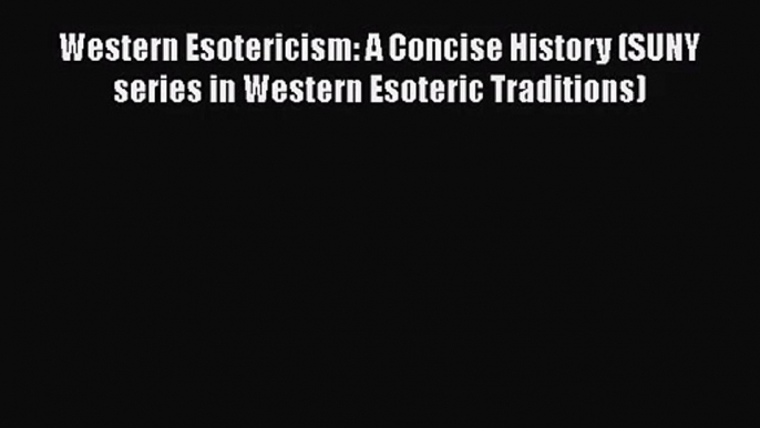 [PDF Download] Western Esotericism: A Concise History (SUNY series in Western Esoteric Traditions)