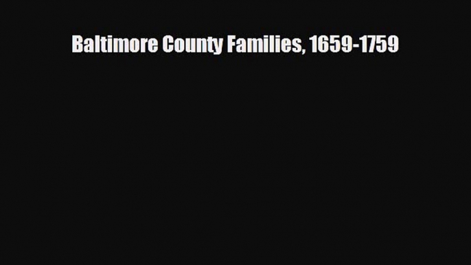 Baltimore County Families 1659-1759 [Read] Full Ebook