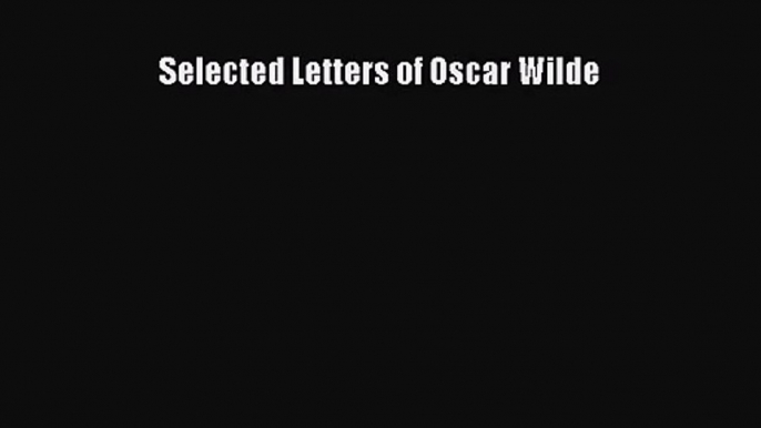 [PDF Download] Selected Letters of Oscar Wilde [Download] Full Ebook