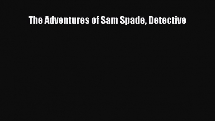 [PDF Download] The Adventures of Sam Spade Detective [PDF] Full Ebook