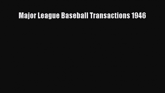 [PDF Download] Major League Baseball Transactions 1946 [PDF] Online