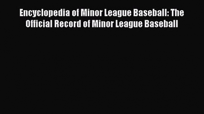 [PDF Download] Encyclopedia of Minor League Baseball: The Official Record of Minor League Baseball