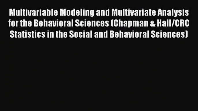 PDF Download Multivariable Modeling and Multivariate Analysis for the Behavioral Sciences (Chapman