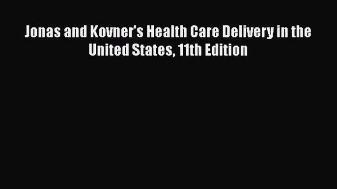 [PDF Download] Jonas and Kovner's Health Care Delivery in the United States 11th Edition [Read]