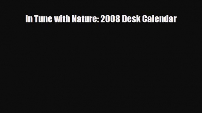 PDF Download In Tune with Nature: 2008 Desk Calendar PDF Full Ebook