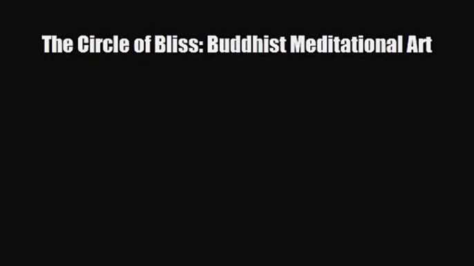 PDF Download The Circle of Bliss: Buddhist Meditational Art Download Online