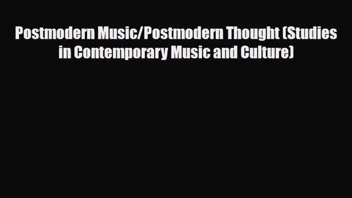 PDF Download Postmodern Music/Postmodern Thought (Studies in Contemporary Music and Culture)