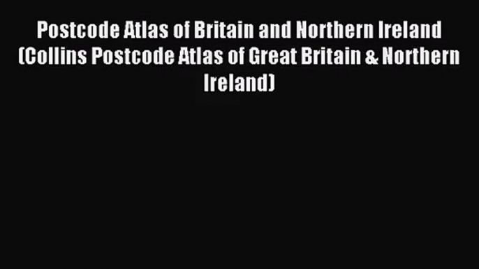 Postcode Atlas of Britain and Northern Ireland (Collins Postcode Atlas of Great Britain & Northern