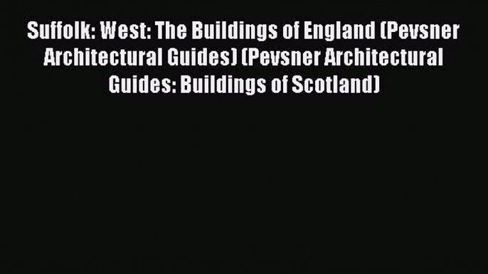 Suffolk: West: The Buildings of England (Pevsner Architectural Guides) (Pevsner Architectural