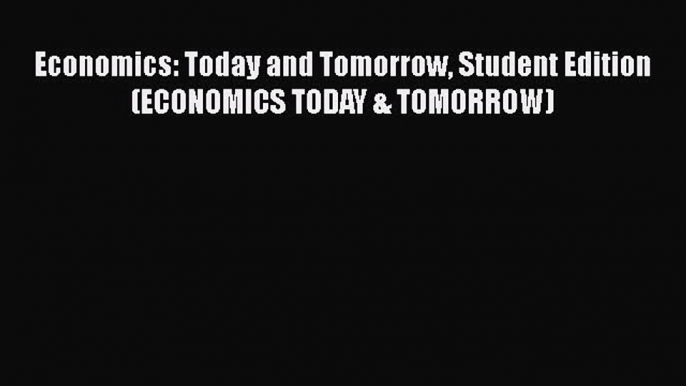 [PDF Download] Economics: Today and Tomorrow Student Edition (ECONOMICS TODAY & TOMORROW) [Download]