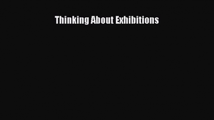 Thinking About Exhibitions [Read] Full Ebook