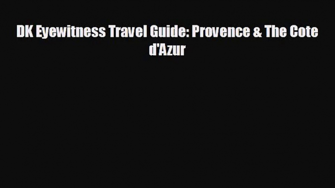 [PDF Download] DK Eyewitness Travel Guide: Provence & The Cote d'Azur [PDF] Online