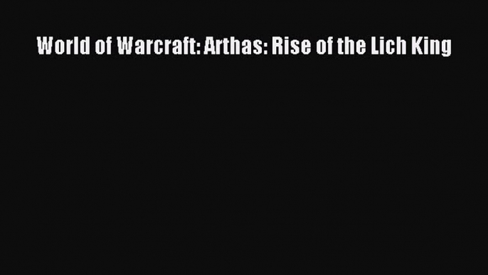 [PDF Download] World of Warcraft: Arthas: Rise of the Lich King [Read] Full Ebook