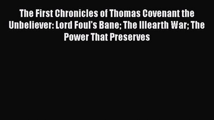 [PDF Download] The First Chronicles of Thomas Covenant the Unbeliever: Lord Foul's Bane The