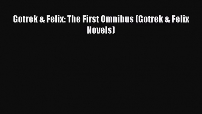 [PDF Download] Gotrek & Felix: The First Omnibus (Gotrek & Felix Novels) [Download] Online