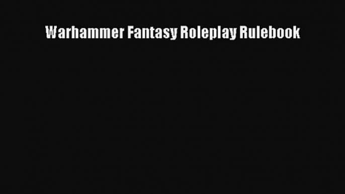 [PDF Download] Warhammer Fantasy Roleplay Rulebook [PDF] Full Ebook