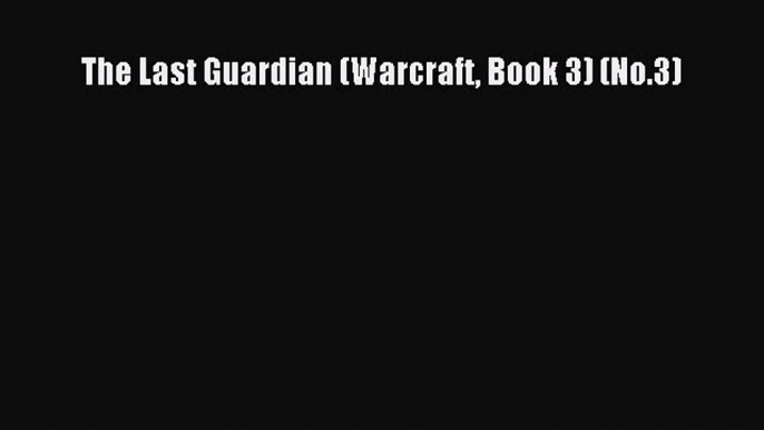 [PDF Download] The Last Guardian (Warcraft Book 3) (No.3) [Download] Full Ebook