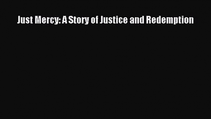 Just Mercy: A Story of Justice and Redemption [Read] Online