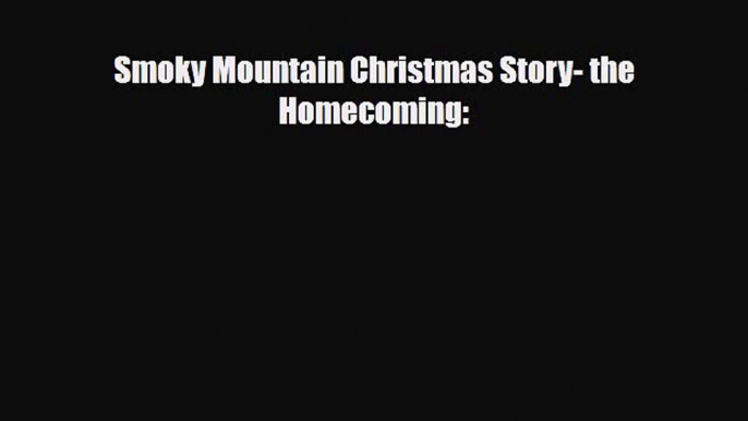 PDF Download Smoky Mountain Christmas Story- the Homecoming: Read Online