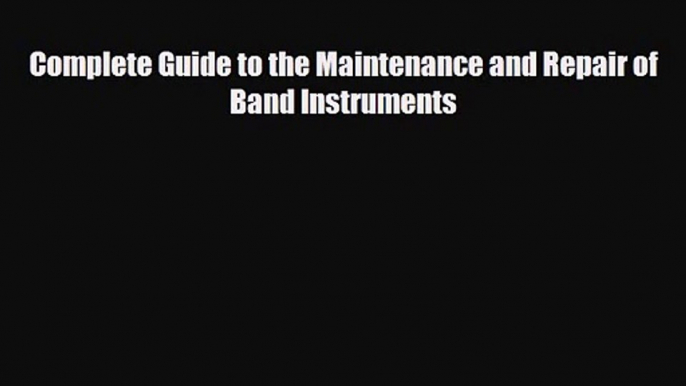 PDF Download Complete Guide to the Maintenance and Repair of Band Instruments Download Online