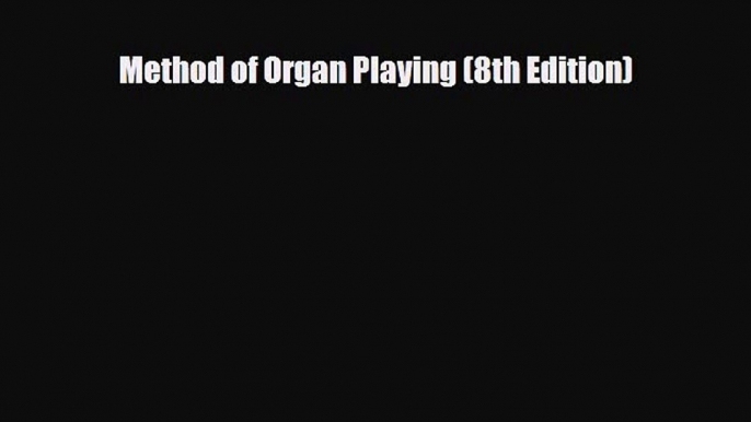 PDF Download Method of Organ Playing (8th Edition) Read Online