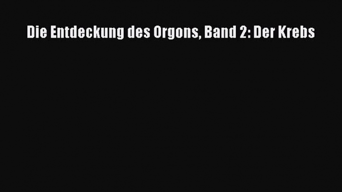 Die Entdeckung des Orgons Band 2: Der Krebs PDF Ebook herunterladen gratis