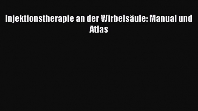 Injektionstherapie an der Wirbelsäule: Manual und Atlas PDF Download kostenlos