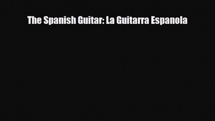 PDF Download The Spanish Guitar: La Guitarra Espanola Download Online