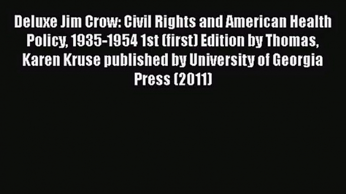 [PDF Download] Deluxe Jim Crow: Civil Rights and American Health Policy 1935-1954 1st (first)