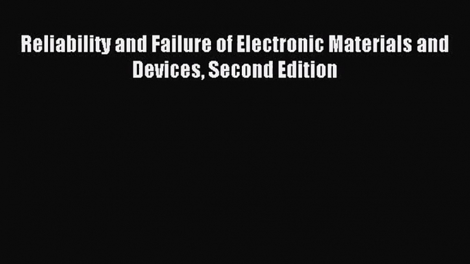 [PDF Download] Reliability and Failure of Electronic Materials and Devices Second Edition [Read]