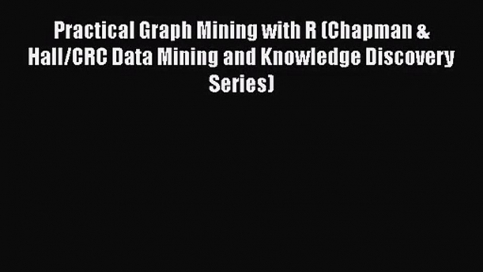 [PDF Download] Practical Graph Mining with R (Chapman & Hall/CRC Data Mining and Knowledge