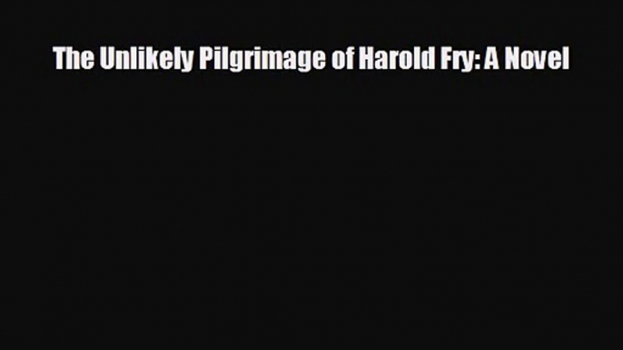 [PDF Download] The Unlikely Pilgrimage of Harold Fry: A Novel [PDF] Full Ebook