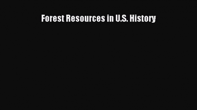 PDF Download Forest Resources in U.S. History Download Full Ebook