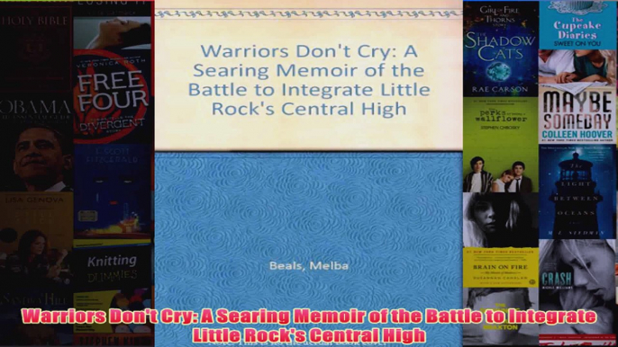 Warriors Dont Cry A Searing Memoir of the Battle to Integrate Little Rocks Central High