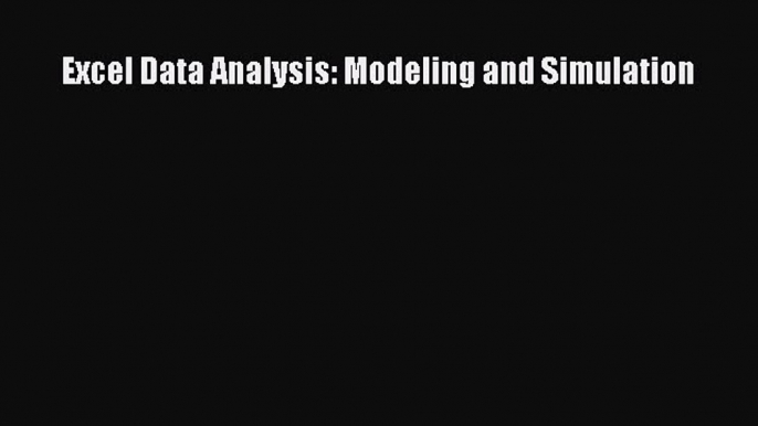 PDF Download Excel Data Analysis: Modeling and Simulation Read Full Ebook