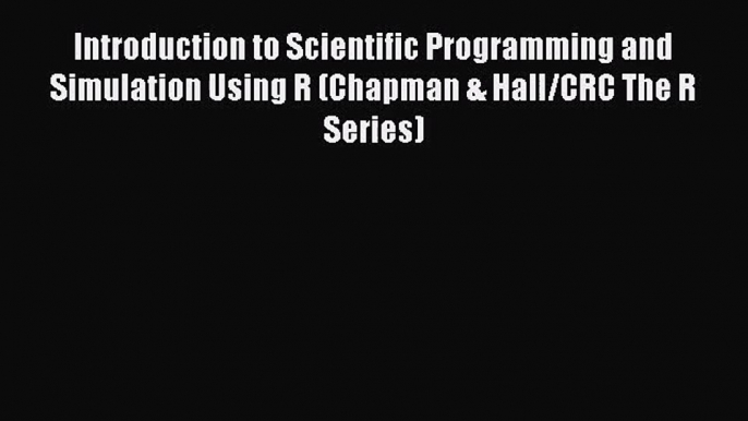 PDF Download Introduction to Scientific Programming and Simulation Using R (Chapman & Hall/CRC