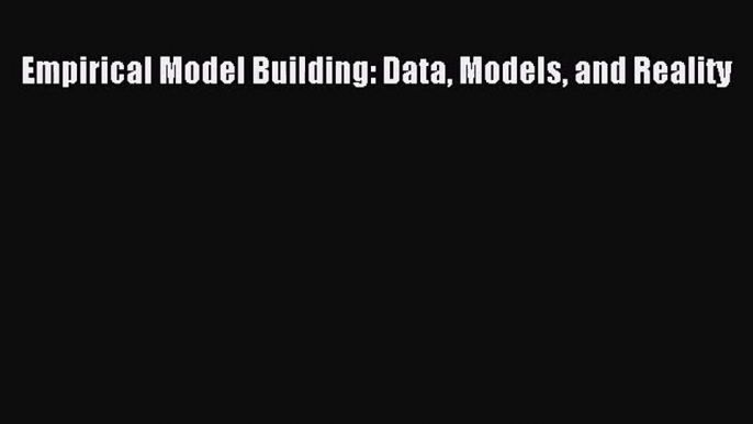 PDF Download Empirical Model Building: Data Models and Reality Read Online