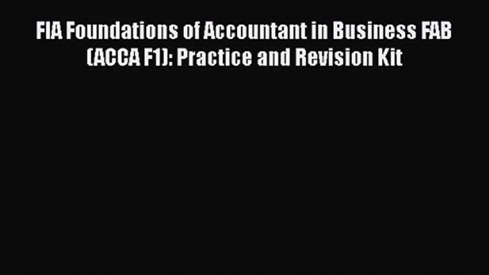 [PDF Download] FIA Foundations of Accountant in Business FAB (ACCA F1): Practice and Revision